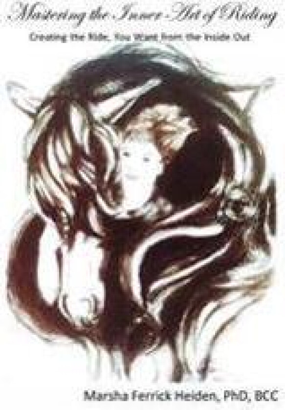 Mastering the Inner Art of Riding: Creating the Ride, You Want from the Inside Out