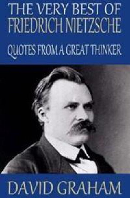 The Very Best of Friedrich Nietzsche: Quotes from a Great Thinker