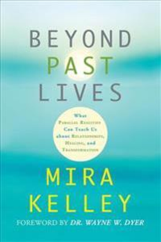 Beyond Past Lives: What Parallel Realities Can Teach Us about Relationships, Healing, and Transformation