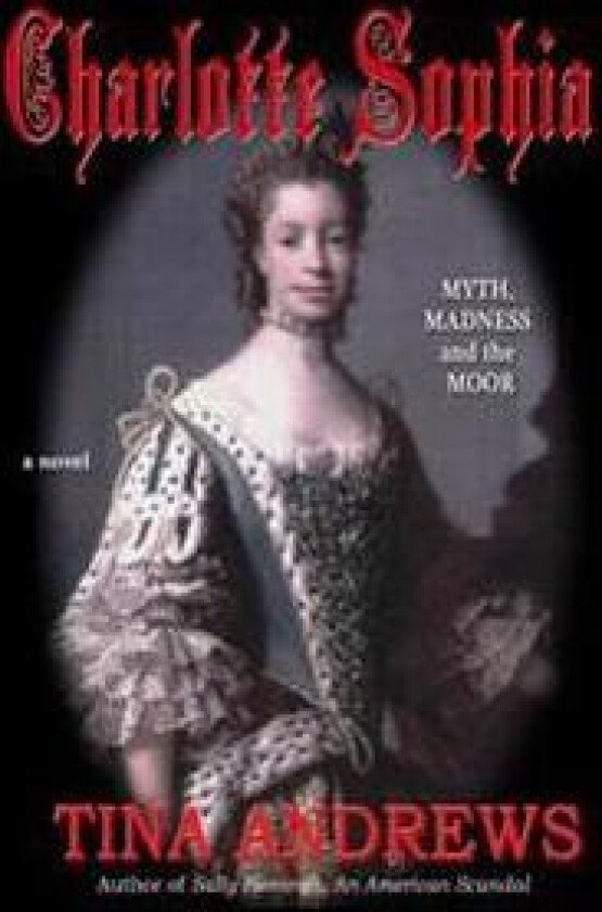 Charlotte Sophia Myth, Madness and the Moor