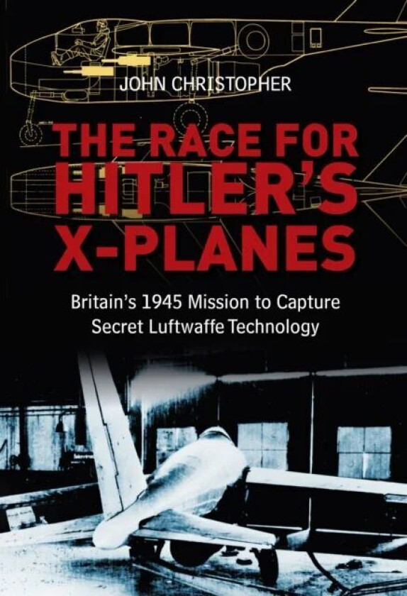 The Race for Hitler's X-Planes av John Christopher