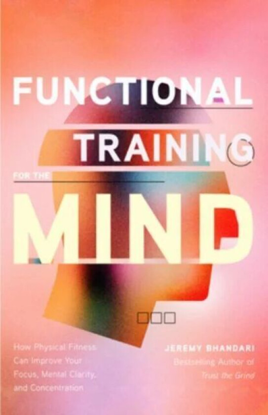 Functional Training for the Mind av Jeremy Bhandari