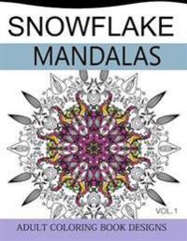 Snowflake Mandalas Volume 1: Adult Coloring Book Designs (Relax with Our Snowflakes Patterns (Stress Relief & Creativity))