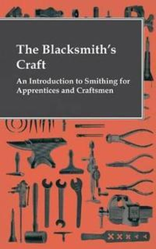 The Blacksmith's Craft - An Introduction To Smithing For Apprentices And Craftsmen