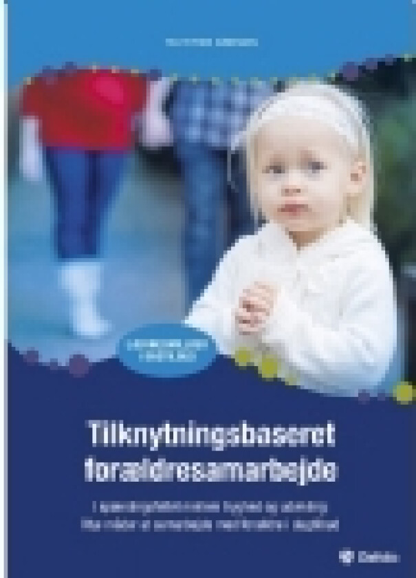 Tilknytningsbaseret forældresamarbejde | Tea Thyrre Sørensen | Språk: Dansk