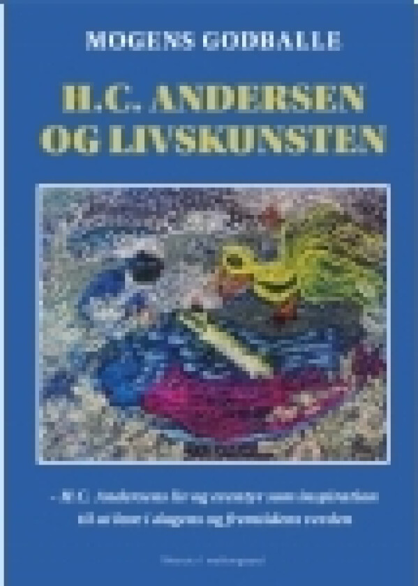 H.C. Andersen og livskunsten | Mogens Godballe | Språk: Dansk