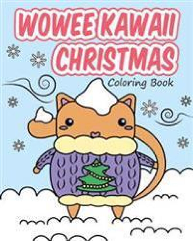 Wowee Kawaii Christmas Coloring Book: Super Cute Coloring for Adults, Teens, and Kids