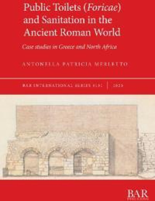 Public Toilets (Foricae) and Sanitation in the Ancient Roman World