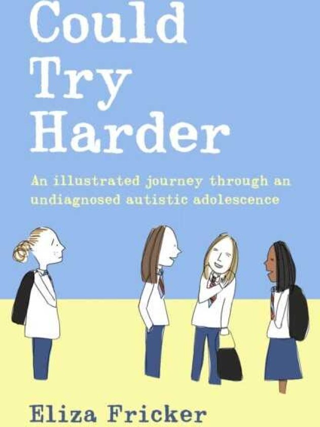 Could Try Harder An illustrated journey through an undiagnosed autistic adolescence
