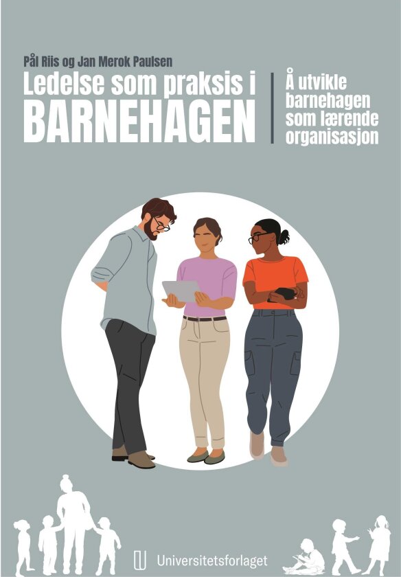 Ledelse som praksis i barnehagen å utvikle barnehagen som lærende organisasjon