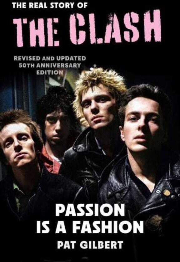 Passion is a Fashion The Real Story of the Clash revised and updated