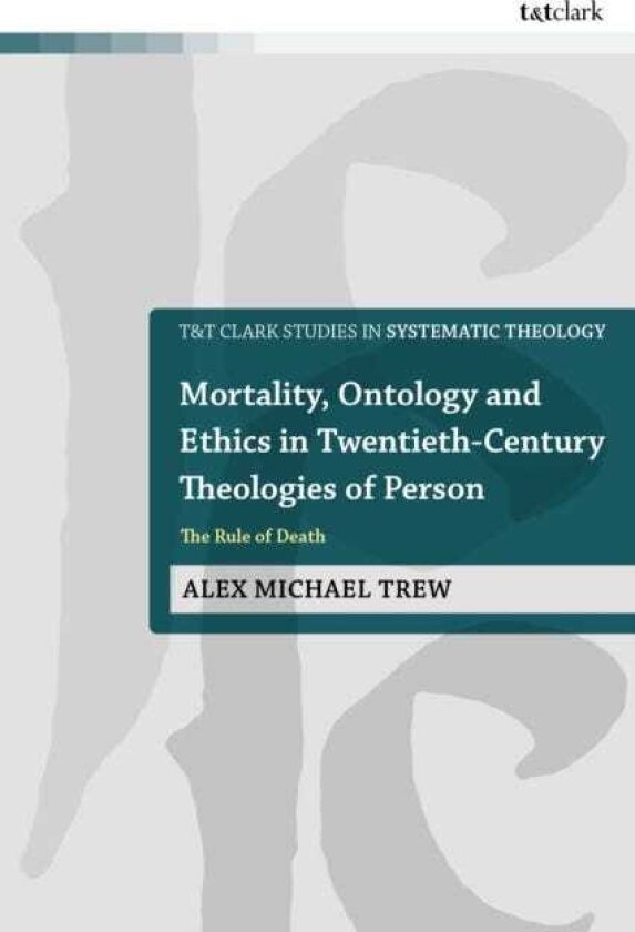 Mortality, Ontology and Ethics in TwentiethCentury Theologies of Person The Rule of Death