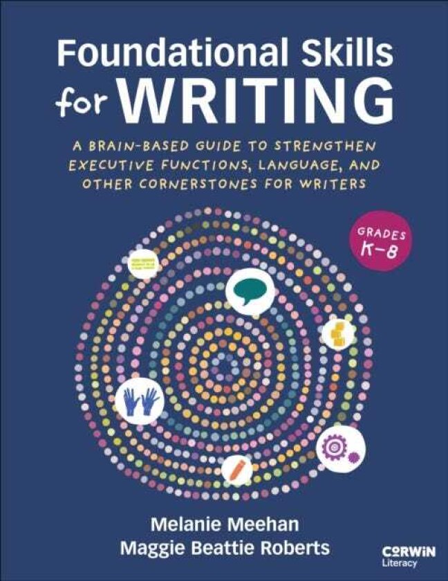 Foundational Skills for Writing A BrainBased Guide to Strengthen Executive Functions, Language, and Other Cornerstones for Writers