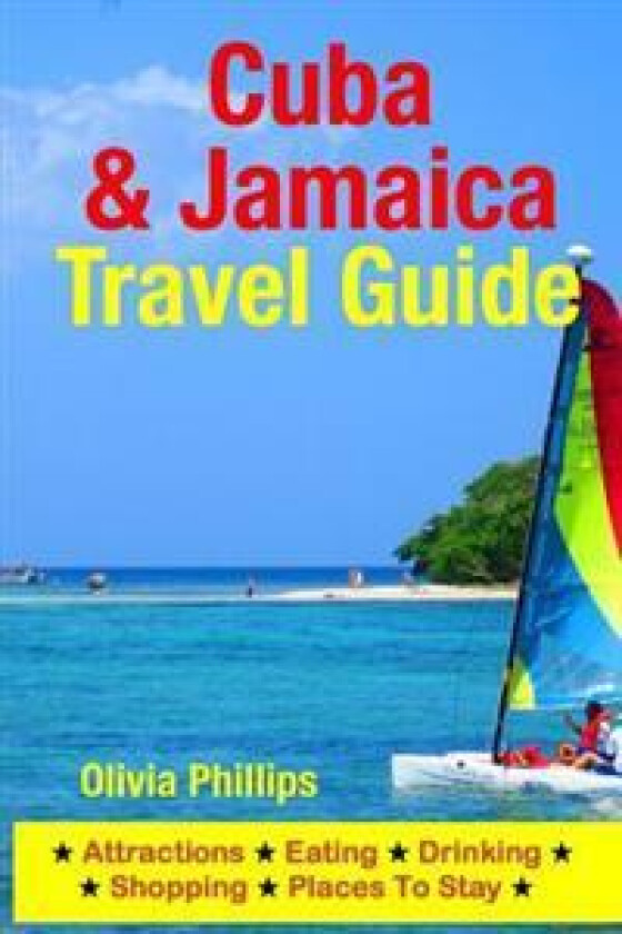 Cuba & Jamaica Travel Guide: Attractions, Eating, Drinking, Shopping & Places to Stay