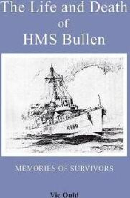 The Life and Death of HMS Bullen