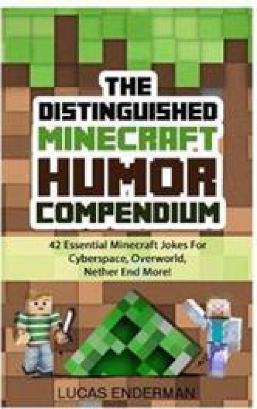 The Distinguished Minecraft Humor Compendium: 42 Essential Minecraft Jokes for Cyberspace, Overworld, Nether End More!