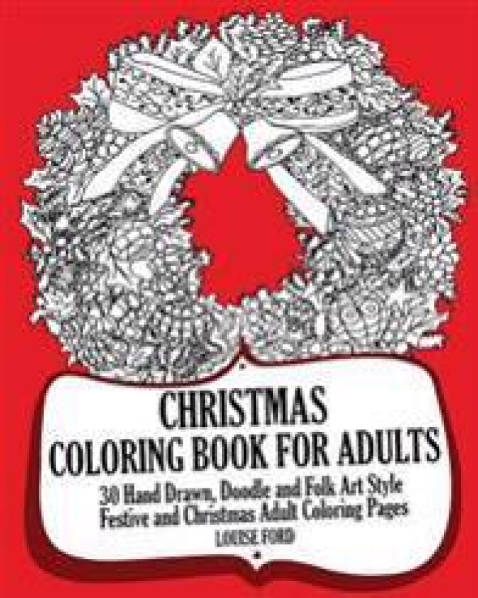 Christmas Coloring Book for Adults: 30 Hand Drawn, Doodle and Folk Art Style Festive and Christmas Adult Coloring Pages