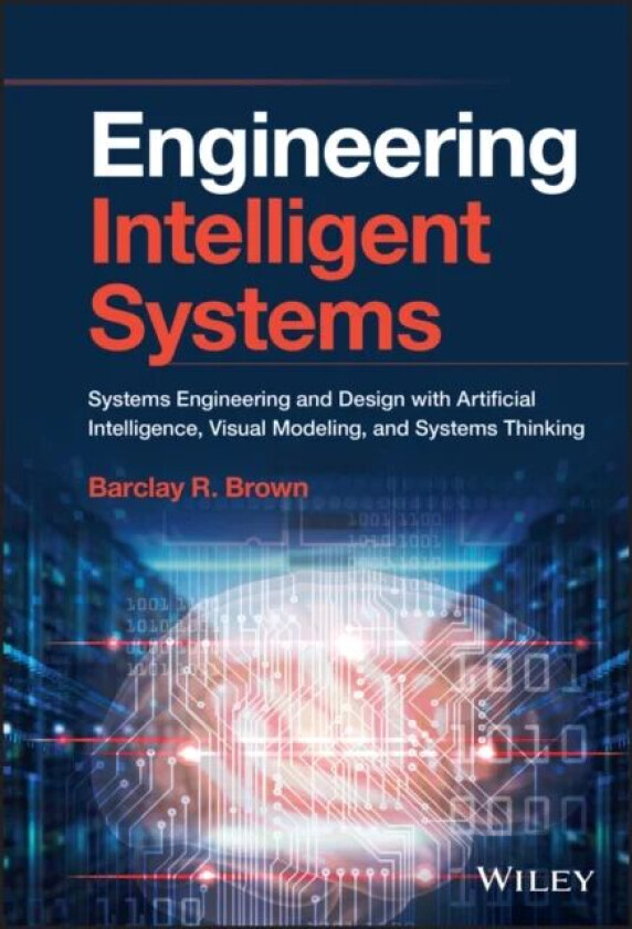 Engineering Intelligent Systems av Barclay R. (Raytheon Technologies) Brown