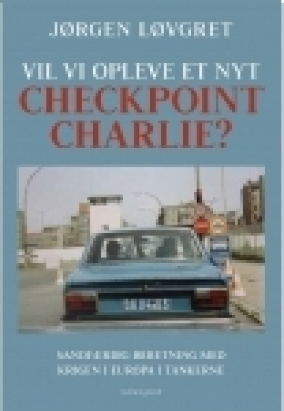 Vil vi opleve et nyt Checkpoint Charlie? | Jørgen Løvgret | Språk: Dansk