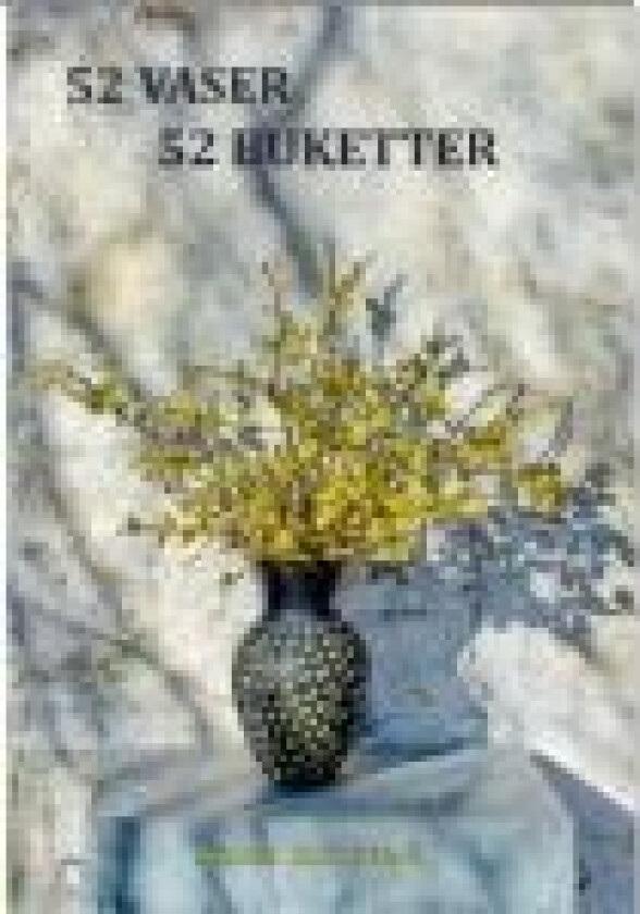 52 Vaser 52 Buketter Anne Rolsted Språk: Dansk