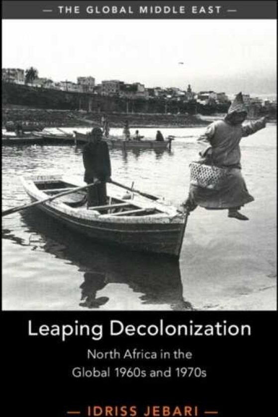 Leaping Decolonization North Africa in the Global 1960s and 1970s