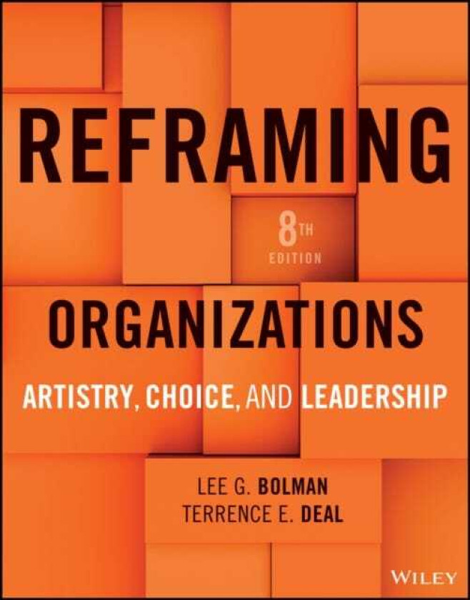 Reframing Organizations Artistry, Choice, and Leadership