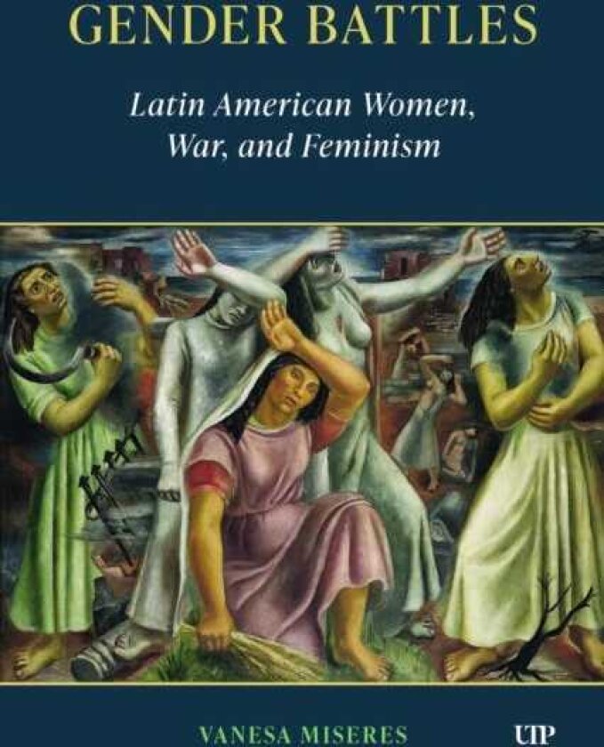 Gender Battles Latin American Women, War, and Feminism
