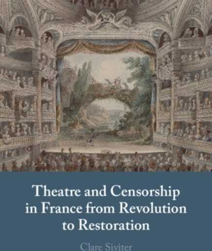 Theatre and Censorship in France from Revolution to Restoration