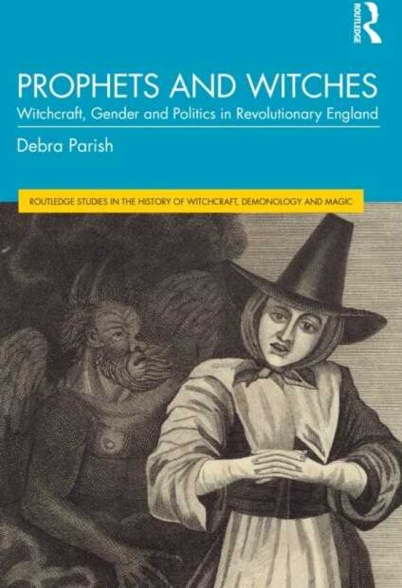 Prophets and Witches Witchcraft, Gender and Politics in Revolutionary England