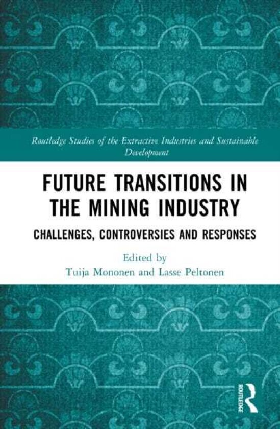 Future Transitions in the Mining Industry Challenges, Controversies and Responses