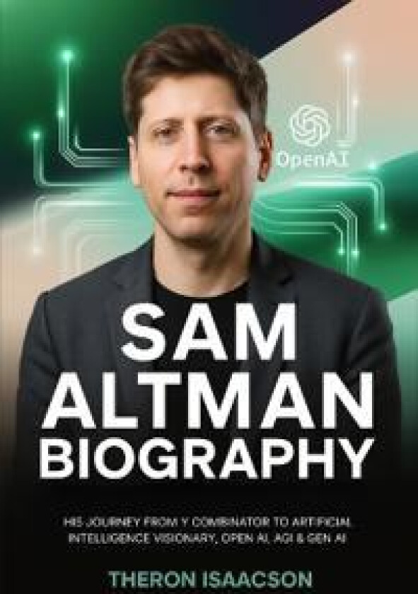 Sam Altman Biography: His Journey from Y Combinator to Artificial Intelligence Visionary, OpenAI, AGI & Gen AI | The Optimist Behind ChatGPT and the