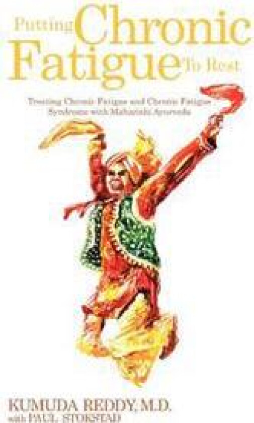 Putting Chronic Fatigue to Rest: Treating Chronic Fatigue and Chronic Fatigue Syndrome with Maharishi Ayurveda