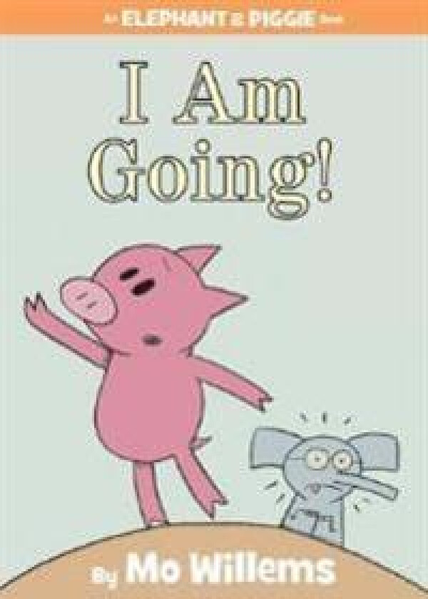 I Am Going!-An Elephant and Piggie Book