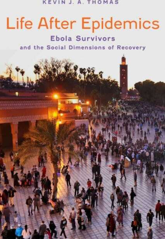 Life After Epidemics Ebola Survivors and the Social Dimensions of Recovery
