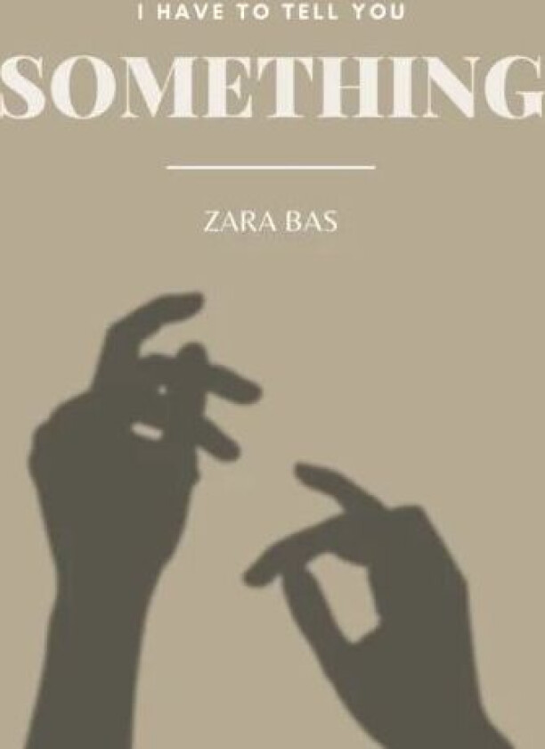I Have to Tell You Something av Zara Bas