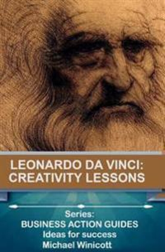 Leonardo Da Vinci: Creativity Lessons: Teachings from the Great Genius, His Works and His Life