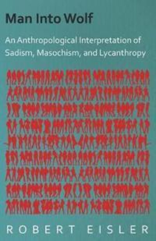 Man Into Wolf - An Anthropological Interpretation Of Sadism, Masochism, And Lycanthropy