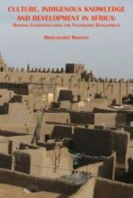 Culture, Indigenous Knowledge and Development in Africa. Reviving Interconnections for Sustainable Development