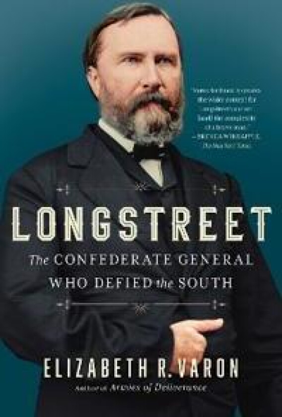 Longstreet: The Confederate General Who Defied the South