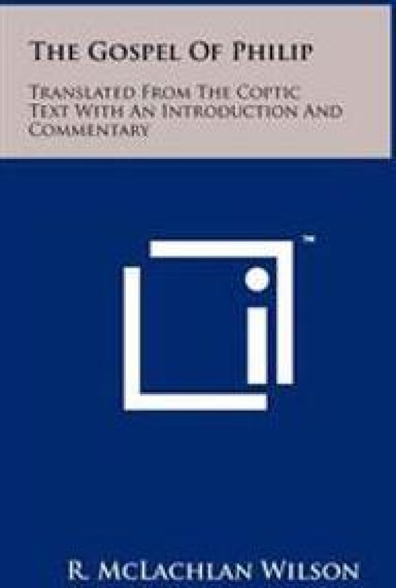 The Gospel of Philip: Translated from the Coptic Text with an Introduction and Commentary