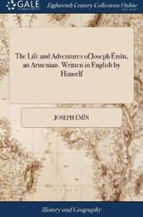 The Life and Adventures of Joseph Émïn, an Armenian. Written in English by Himself