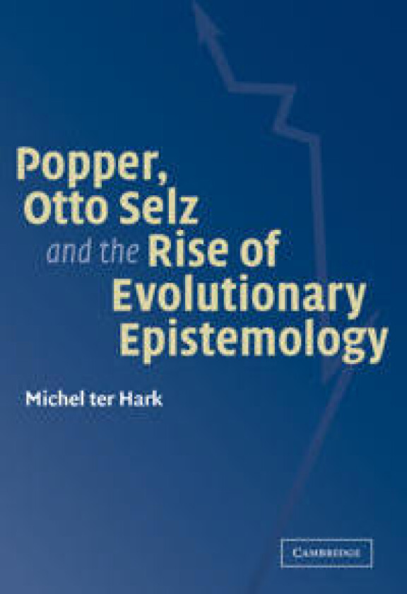 Popper, Otto Selz and the Rise Of Evolutionary Epistemology