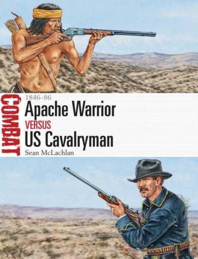 Apache Warrior vs US Cavalryman 1846–86