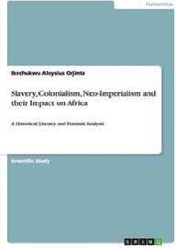 Slavery, Colonialism, Neo-Imperialism and their Impact on Africa
