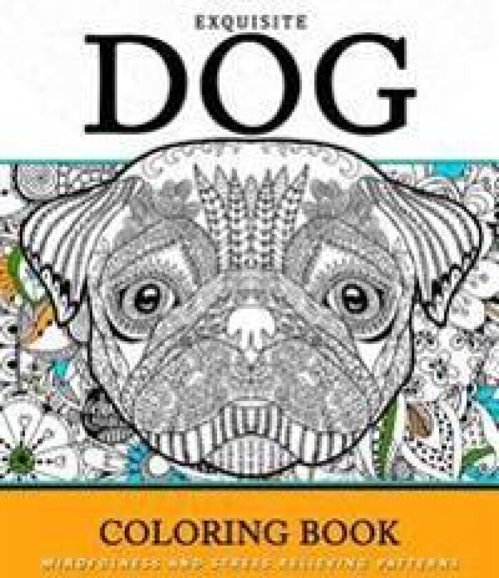 Exquiste Dog Coloring Book: Mindfulness and Stress Relieving Patterns