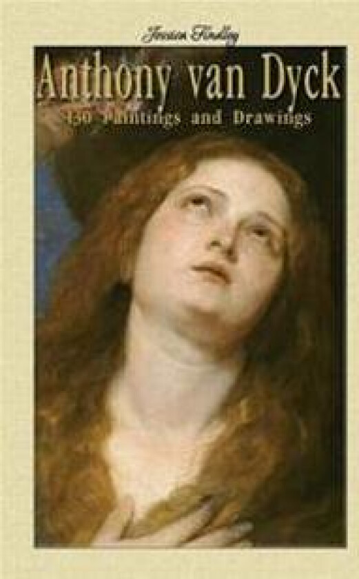 Anthony Van Dyck: 130 Paintings and Drawings