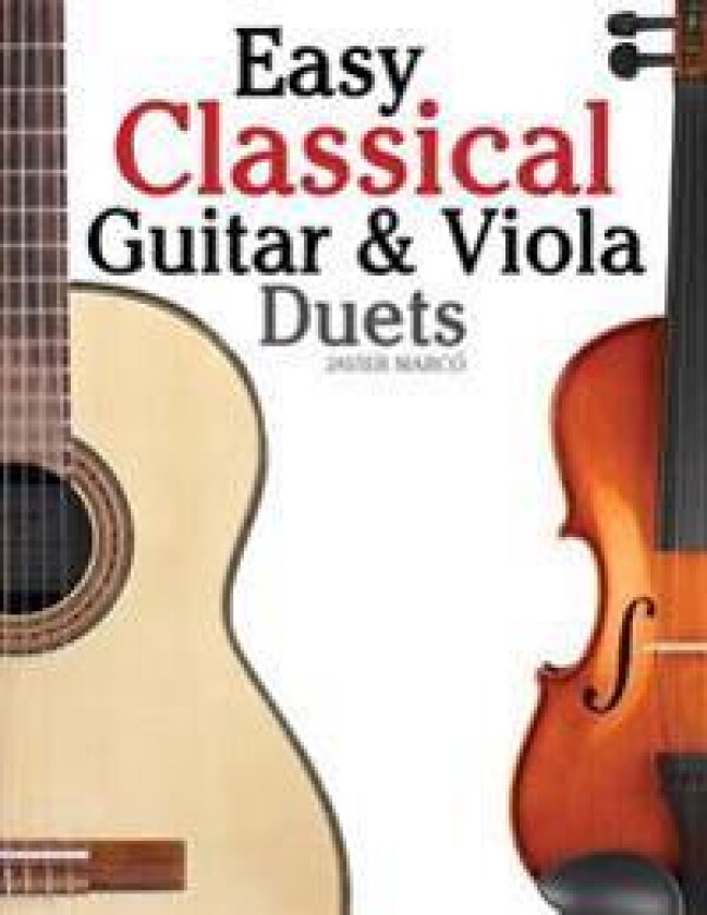 Easy Classical Guitar & Viola Duets: Featuring Music of Beethoven, Bach, Handel, Pachelbel and Other Composers. in Standard Notation and Tablature.