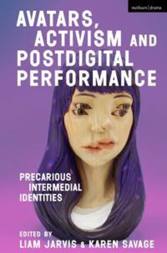 Avatars, Activism and Postdigital Performance