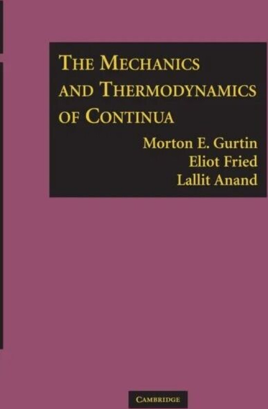 The Mechanics and Thermodynamics of Continua av Morton E. (Carnegie Mellon University Pennsylvania) Gurtin, Eliot (McGill University Montreal) Fried,