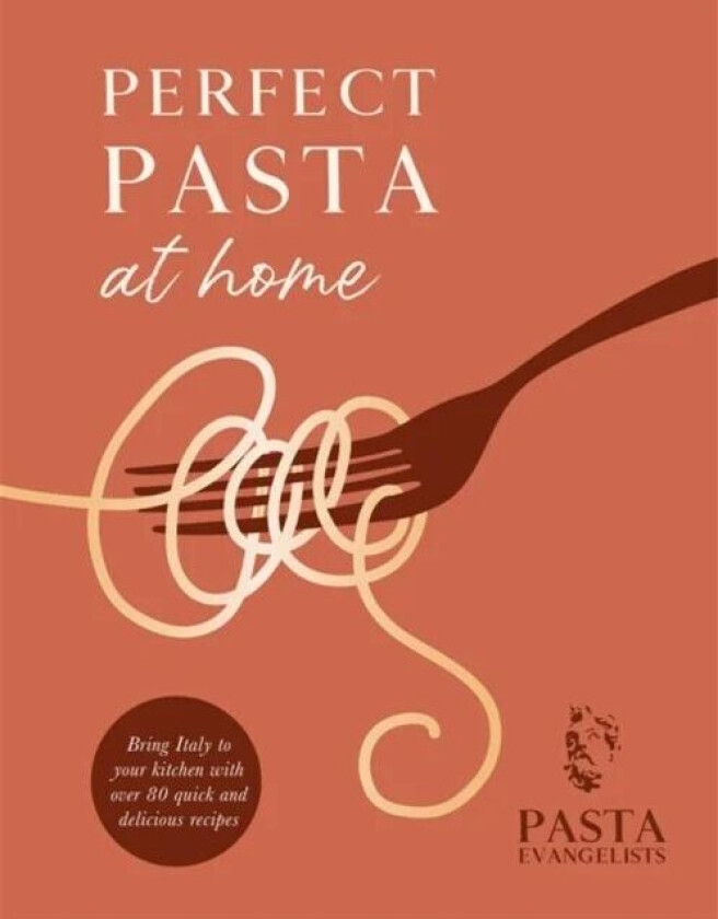 Perfect Pasta at Home av Pasta Evangelists Ltd